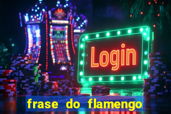 frase do flamengo para foto